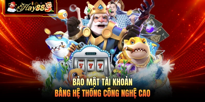 Bảo mật tài khoản bằng hệ thống công nghệ cao