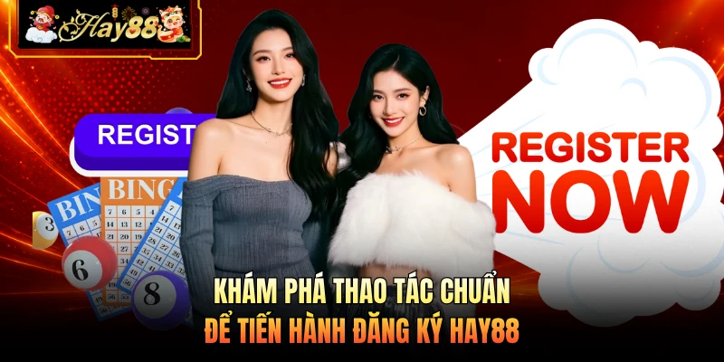 Nhà cái Hay88 Khám phá thao tác chuẩn để tiến hành đăng ký HAY88