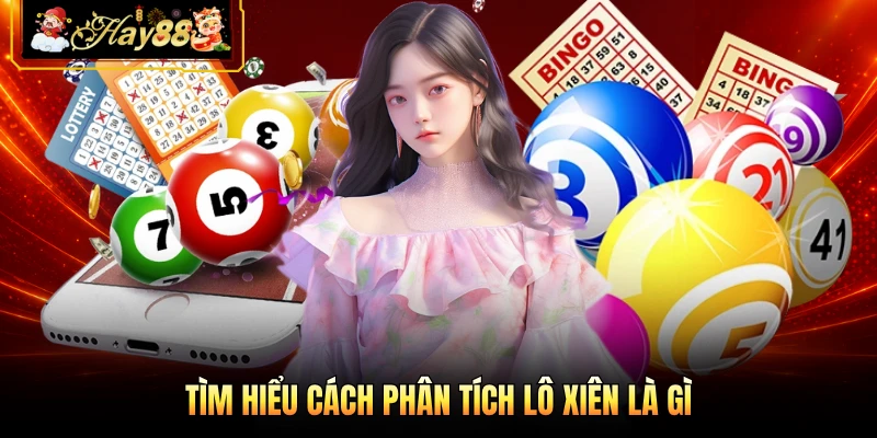 Nhà cái Hay88 Tìm hiểu cách phân tích lô xiên là gì