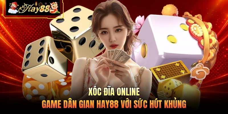 Nhà cái Hay88 Xóc Đĩa Online - Game Dân Gian HAY88 Với Sức Hút Khủng